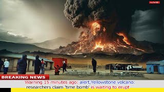 Warning 15 minutes ago alertYellowstone volcano researchers claim time bomb is waiting to erupt [upl. by Mala]