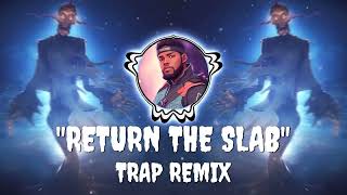 RETURN THE SLAB TRAP REMIX [upl. by Chor]