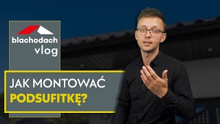 Jak montować podsufitkę – BLACHODACH [upl. by Asiel]