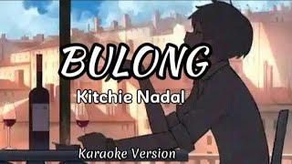 Bulong  Kitchie Nadal karaoke version [upl. by Elyod46]