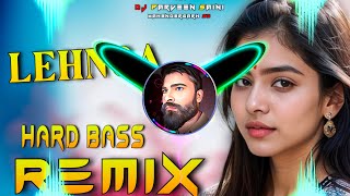 Lehnga Dj Remix Hard Bass  Full Vibration Mix Punjabi Song  Dj Parveen Saini Mahendergarh [upl. by Artimid]