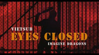 Vietsub  Lyrics​ Eyes Closed  Imagine Dragons [upl. by Bryna]