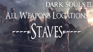 Dark Souls 3 All Weapons Locations Guide  Staves [upl. by Okoy]