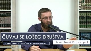 ČUVAJ SE LOŠEG DRUŠTVA  POUČNO   Hfz mr Rusmir Čoković prof [upl. by Eisdnyl]