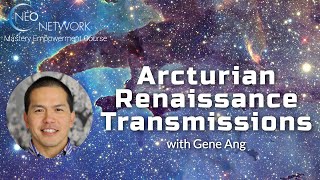 The Arcturian Renaissance Transmissions with Gene Ang [upl. by Hoisch235]