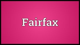 Fairfax Meaning [upl. by Sheff762]