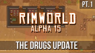 RIMWORLD  The Drugs Update Pt1  A15 [upl. by Goldia]