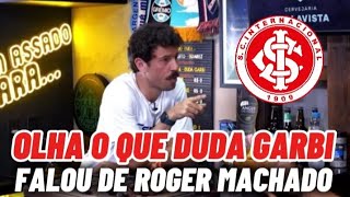 VIRALIZA COMENTÃRIO DE DUDA GARBI SOBRE ROGER MACHADO NO INTER [upl. by Zucker]