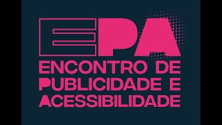 EPA  Encontro de Publicidade e Acessibilidade [upl. by Orlan664]