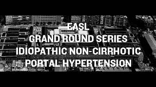 EASL Grand Round Series Idiopathic NonCirrhotic Portal Hypertension [upl. by Elicul636]