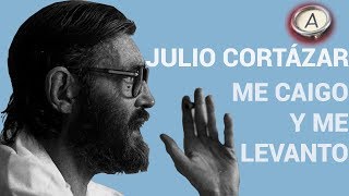 JULIO CORTÁZAR  Me caigo y me levanto  ANAGNOSTES  leído recitado por él con su propia voz [upl. by Otilopih]