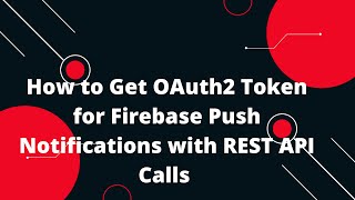 🔑 How to Get OAuth2 Token for Firebase Push Notifications with REST Calls 🌐📲 Easy Tutorial [upl. by Meerek]