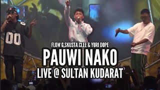 PAUWI NAKO  FLOW G SKUSTA CLEE amp YURI DOPE Live  Sultan Kudarat [upl. by Mccartan]