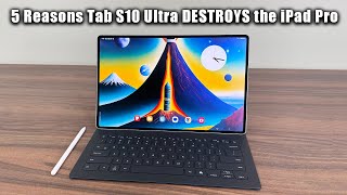 5 Reasons Galaxy Tab S10 Ultra DESTROYS the iPad Pro [upl. by Norward]