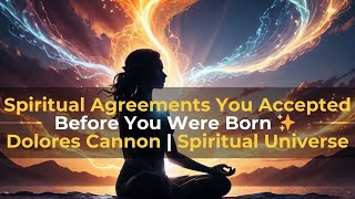 Spiritual Agreements You Accepted Before You Were Born ✨ Dolores Cannon  Spiritual Universe love [upl. by Haianeb73]