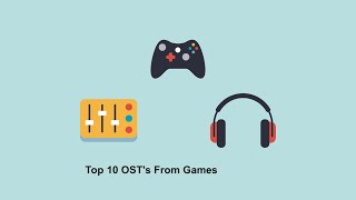 Top 10 OSTs From Games My OPINION [upl. by Hagood]