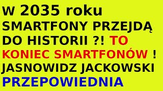 Jasnowidz Jackowski przepowiednia smartfony w 2035 roku [upl. by Ben]