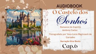 audiobook O CASTELO DOS SONHOS  cap6  Vera Lucia MArinzeck  pelo espírito Antônio Carlos [upl. by Reidar]