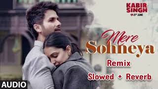 Kabir Singh  Mere Sohneya  Remix  Slowed  Reverb  Shahid  Kiara  Sachet  Parampara  DJ Hero [upl. by Akayas946]