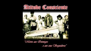 Atitude Consciente  Morte aos Inimigos e Seus Seguidores cd completo 2014 [upl. by Schuman]