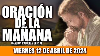 ORACION DE LA MAÑANA DE HOY VIERNES 12 DE ABRIL DE 2024 Oración Católica [upl. by Lowis]