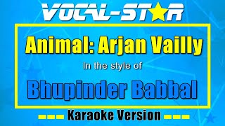 Animal Arjan Vailly Bhupinder Babbal  Vocal Star Karaoke Version  Lyrics 4K [upl. by Acir329]