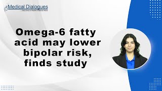 Omega 6 fatty acid may lower bipolar risk finds study [upl. by Okkin456]