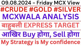 09082024  FRIDAY CRUDE GOLD SILVER MCXWALA ANALYSIS बाहुबली EXPRESS TARGET [upl. by Rolo]