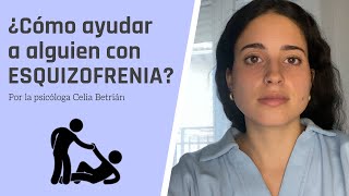 ¿Cómo AYUDAR a una persona con ESQUIZOFRENIA  Consejos de una psicóloga por Celia Betrian [upl. by Bobbette]