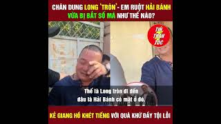 Chân dung Long Tròn  Em ruột Hải Bánh vừa bị bắt số má cỡ nào [upl. by Assili]