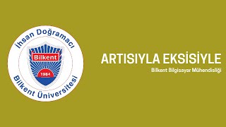 ARTISIYLA EKSİSİYLE  Bilkent Bilgisayar Mühendisliği [upl. by Eahcim]