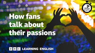 How fans talk about their passions ⏲️ 6 Minute English [upl. by Larsen292]