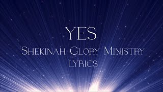 YES  Shekinah Glory Ministry  Lyric Video [upl. by Ttergram484]