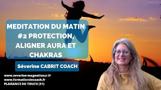 Méditation du matin 2 aligner son aura ses chakras rituel de protection pour une journée positive [upl. by Pardo]