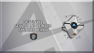 DESTINY 2  SEUL DANS LE NOIR SPECTRE PERDU [upl. by Petes]