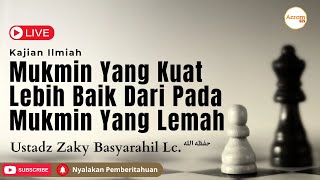 LIVE Mukmin Yang Kuat Lebih Baik Dari Pada Mukmin Yang Lemah  Ustadz Zaky Basyarahil Lc [upl. by Nnylcaj]