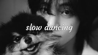 V  slow dancing slowed  reverb [upl. by Richy]