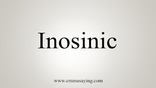 How To Say Inosinic [upl. by Htebazileharas]