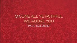 O Come All Ye FaithfulWe Adore You Lyric Video  Paul Baloche  Official [upl. by Sumerlin]