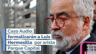 Caso Audio formalizarán a Luis Hermosilla por arista Parque Capital [upl. by Ecirehs526]