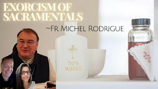 EXORCISM OF SACRAMENTALS WITH FR MICHEL RODRIGUE [upl. by Dewhirst]