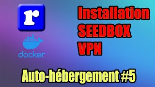 Installation dune SEEDBOX rutorrent VPN sous debian 11 avec Docker  Autohébergement ÉPISODE 5 [upl. by Ahsratan]