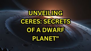 Exploring Ceres Secrets of the Solar System’s Dwarf Planet [upl. by Enilorak]