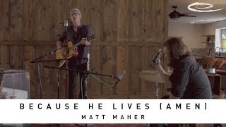 MATT MAHER  Because He Lives Amen Song Sessions [upl. by Buskus]