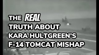 The REAL Truth About Kara Hultgreens F14 Tomcat Mishap [upl. by Akcinat]