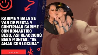 Karime y Gala se van de fiesta y confirman Garime con romántico beso así reaccionó Beba Montes [upl. by Limaj545]