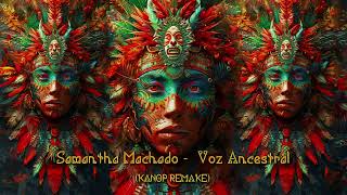 Samantha Machado  Voz Ancestral Kanop remake [upl. by Filler370]