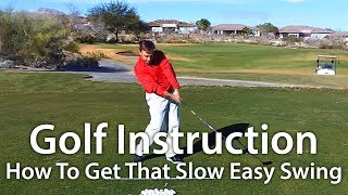 Golf Instruction  How To Get That Slow Easy Swing [upl. by Eryn20]