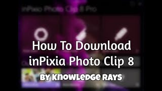 How to download inPixio photo clip 8 For Free [upl. by Ikaz]