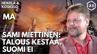 Sami Miettinen Talous kestää Suomi ei  Heikelä amp Koskelo 23 minuuttia  708 [upl. by Yennor]